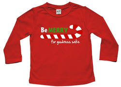 Be Merry for Goodness Sake Baby and Toddler Shirt