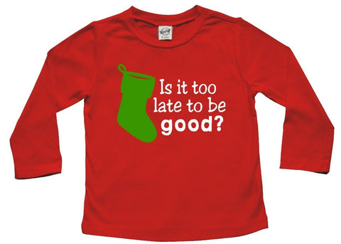 Is it too late to be good? Baby and Toddler Shirt
